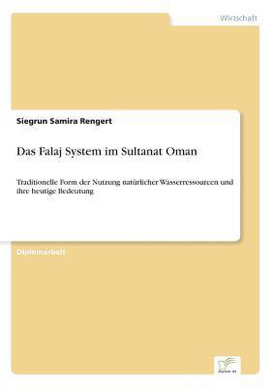 Das Falaj System im Sultanat Oman Traditionelle Form der Nutzung natürlicher Wasserressourcen und ihre heutige Bedeutung
