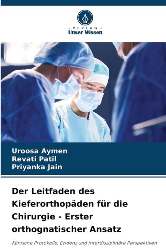 Der Leitfaden des Kieferorthopäden für die Chirurgie – Erster orthognatischer Ansatz Klinische Protokolle, Evidenz und interdisziplinäre Perspektiven