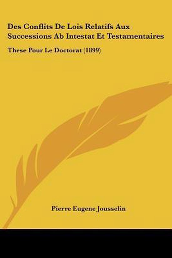 Des Conflits de Lois Relatifs Aux Successions AB Intestat Et Testamentaires Ces Pour Le Doctorat (1899)