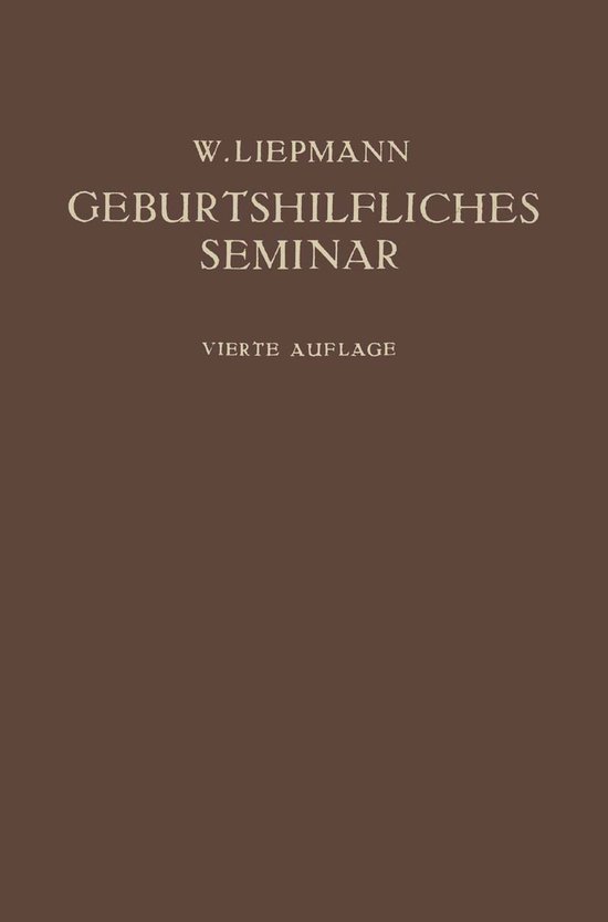 Das Geburtshilfliche Seminar Praktische Geburtshilfe in Zwanzig Vorlesungen Für Ärzte Und Studierende