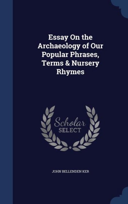 Essay on the Archaeology of Our Popular Phrases, Terms & Nursery Rhymes