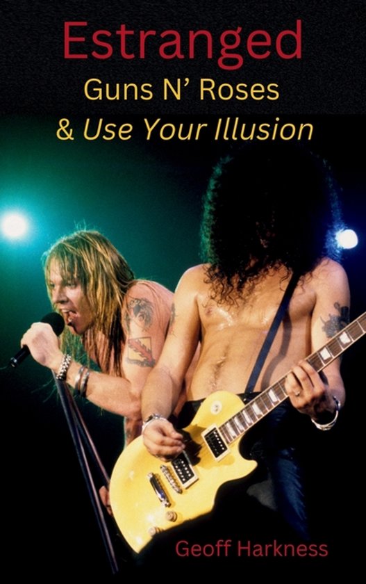 Estranged: Guns N&rsquo; Roses & Use Your Illusion Guns N&rsquo; Roses & Use Your Illusion