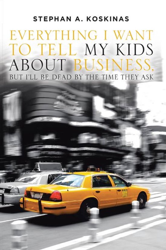 Everything I Want To Tell My Kids About Business but I&rsquo;ll Be Dead by the Time They AskEbook