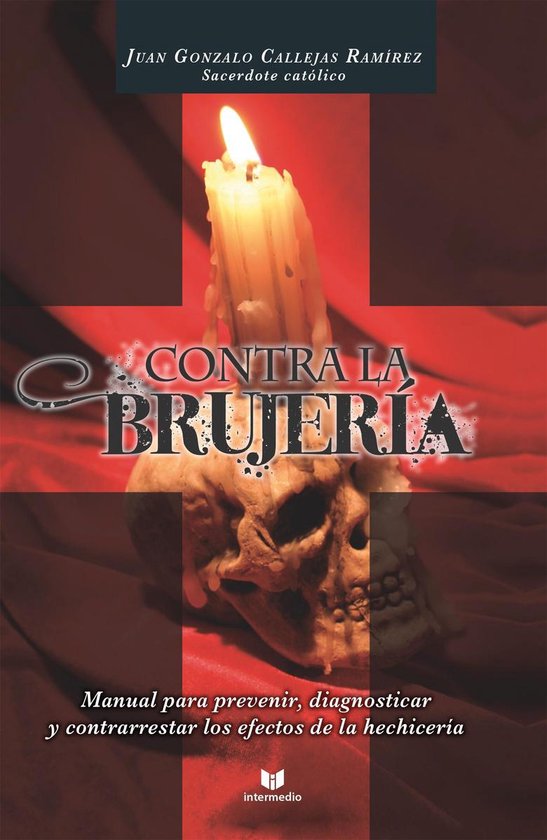 Contra la brujeríaEbook Manual para prevenir, diagnosticar y contrarrestar los efectos de ls hechicería