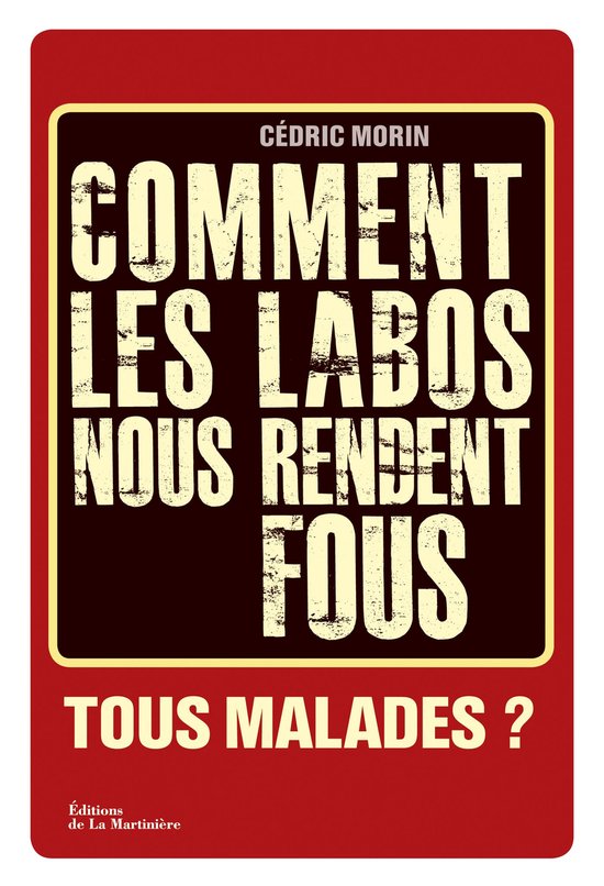 Comment les labos nous rendent fous. Tous maladesEbook Tous malades ?