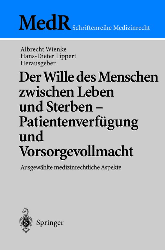 Der Wille des Menschen zwischen Leben und Sterben – Patientenverfügung und Vorsorgevollmacht Ausgewählte medizinrechtliche Aspekte