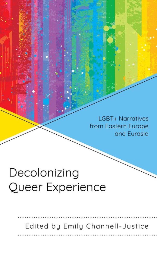Decolonizing Queer ExperienceEbook LGBT+ Narratives from Eastern Europe and Eurasia