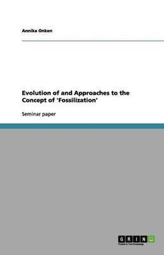 Evolution of and Approaches to the Concept of &lsquo;Fossilization&rsquo;