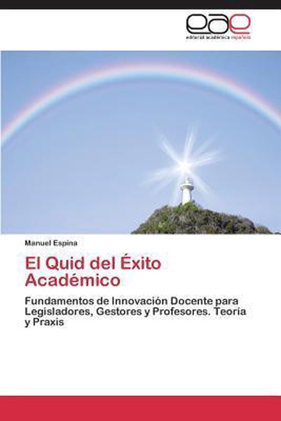 El Quid del Éxito Académico Fundamentos de Innovación Docente para Legisladores, Gestores y Profesores. Teoría y Praxis