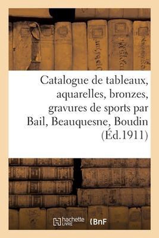 Catalogue de Tableaux, Aquarelles, Bronzes, Gravures de Sports Par Bail, Beauquesne, Boudin
