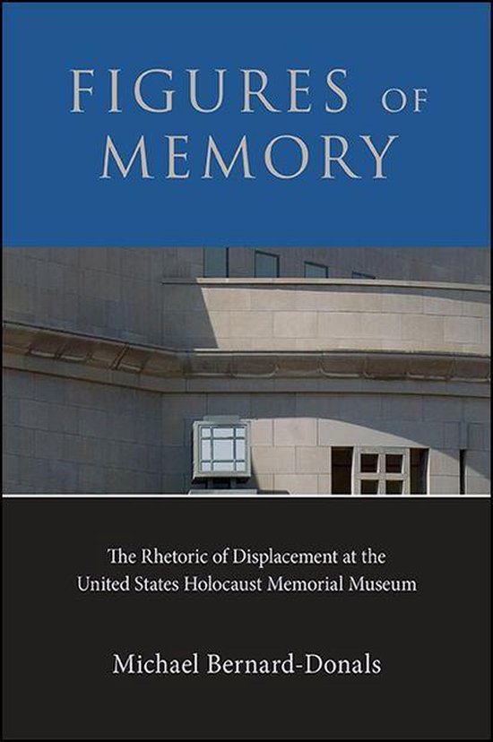 Figures of MemoryEbook The Rhetoric of Displacement at the United States Holocaust Memorial Museum