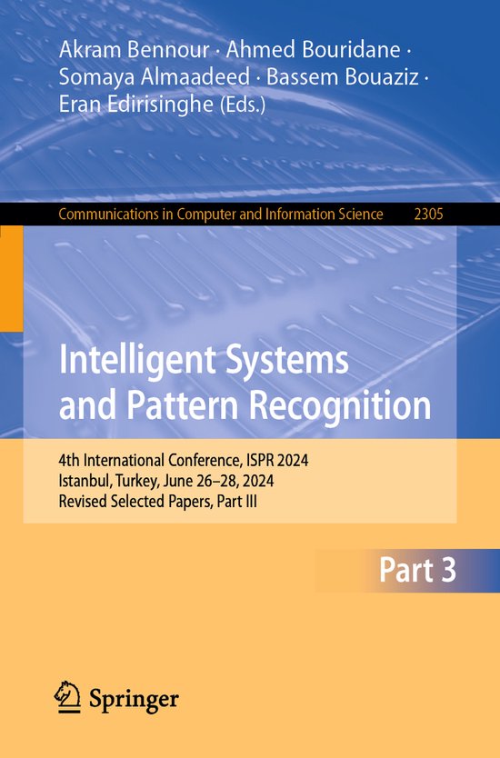 Communications in Computer and Information Science2305- Intelligent Systems and Pattern Recognition 4th International Conference, ISPR 2024, Istanbul, Turkey, June 26-28, 2024, Revised Selected Papers, Part III