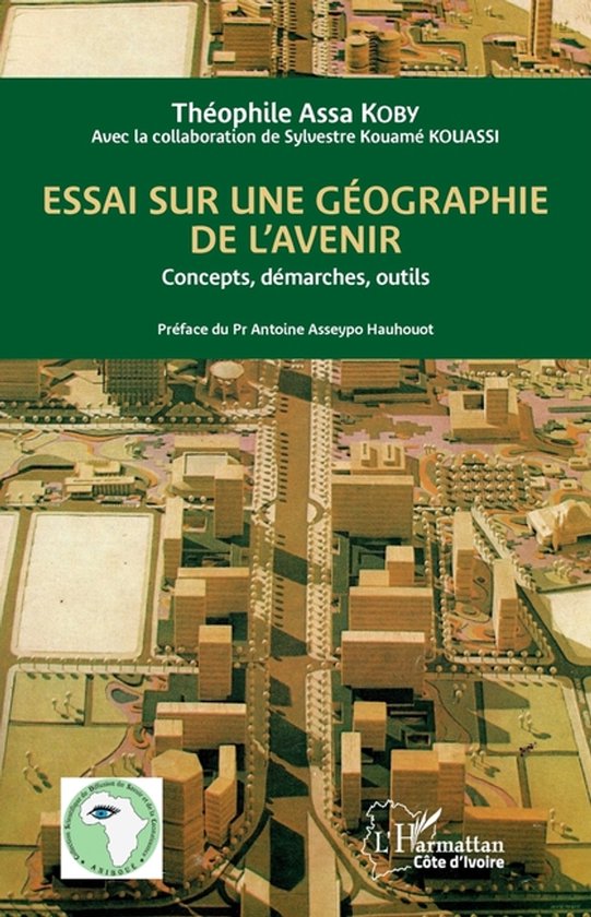 Essai sur une gï¿½ographie de l&rsquo;avenir: Concepts, dï¿½marches, outils Concepts, démarches, outils
