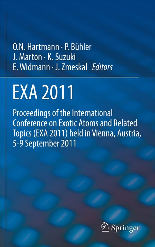 EXA 2011 Proceedings of the International Conference on Exotic Atoms and Related Topics (EXA 2011) held in Vienna, Austria, September 5-9, 2011