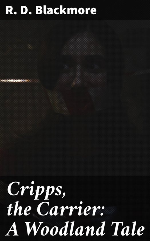 Cripps, the Carrier: A Woodland TaleEbook Romance and Adventure in the English Countryside