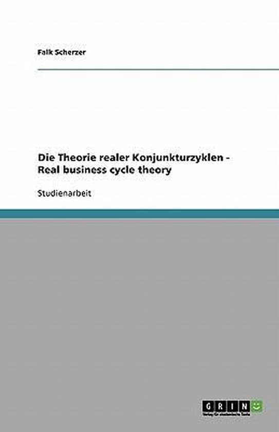 Die Theorie realer Konjunkturzyklen – Real business cycle theory Real Business Cycle Theory