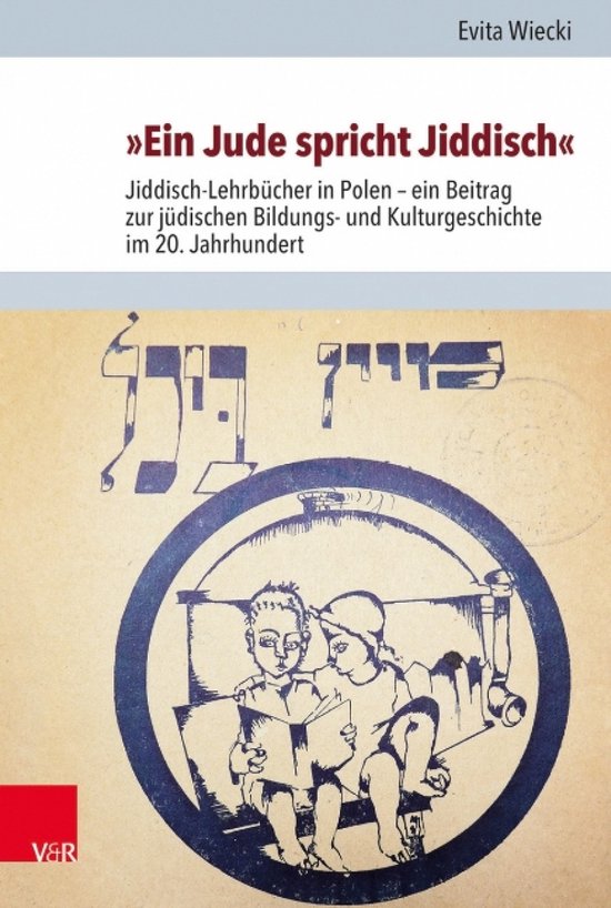 Ein Jude spricht Jiddisch Jiddisch-Lehrbücher in Polen ein Beitrag zur jüdischen Bildungs- und Kulturgeschichte im 20. Jahrhundert