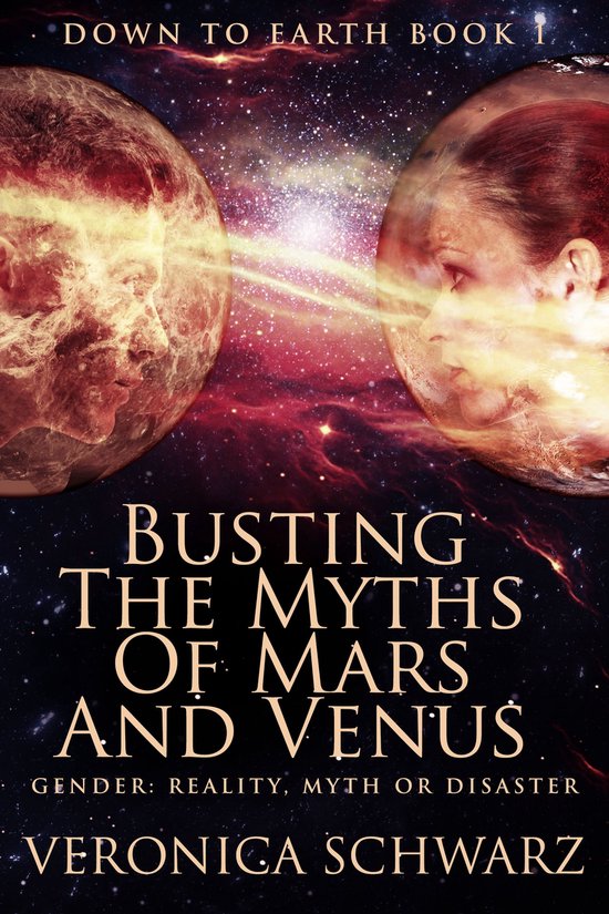 Down To Earth 1 – Busting The Myths Of Mars And VenusEbook Gender: Reality, Myth or Disaster