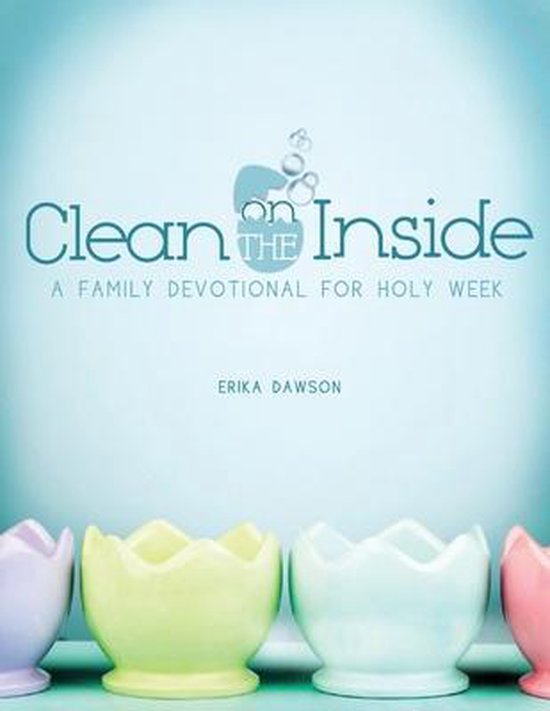 Clean on the Inside Une dévotion en famille pour la Semaine Sainte