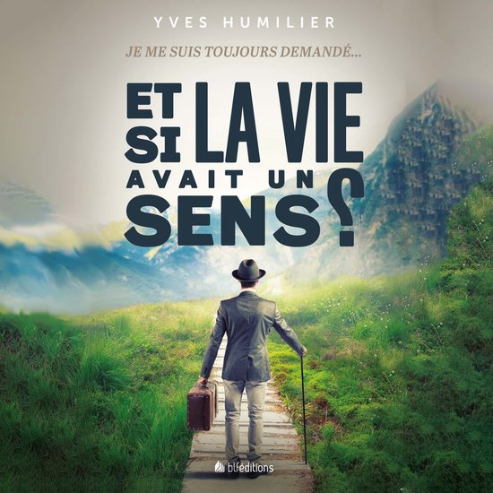 Et si la vie avait un sens ?Livre audio Je me suis toujours demandé…