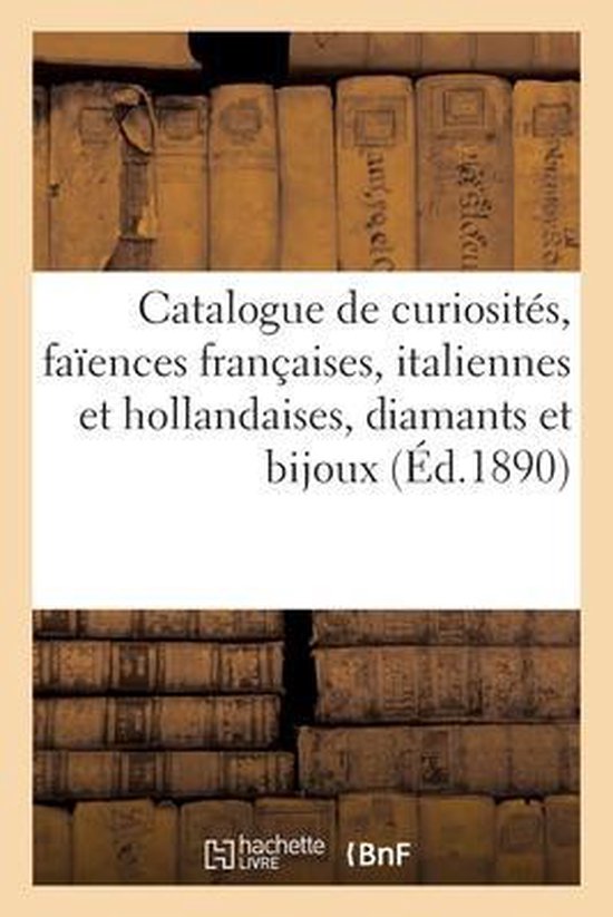 Catalogue de Curiosités, Faïences Françaises, Italiennes Et Hollandaises, Diamants Et Bijoux Collier En Perles Fines Et Brillants