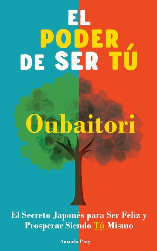 El Poder de Ser Tú. Oubaitori El Secreto Japonés para ser Feliz y Prosperar siendo Tú. Libro de desarrollo personal.
