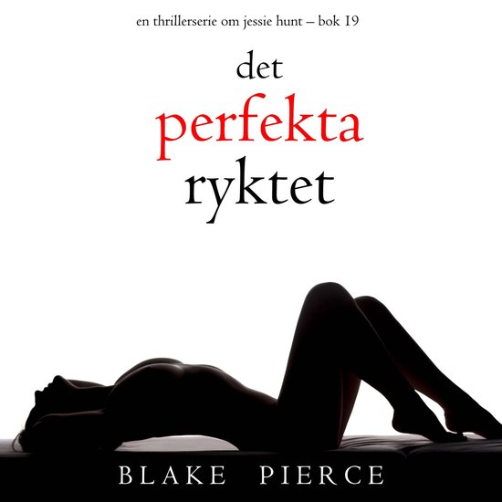 En thrillerserie om Jessie Hunt 19 – Det perfekta ryktet (En thrillerserie om Jessie Hunt Bok 19)Ebook Digitalt inläst via en datorgenererad röst