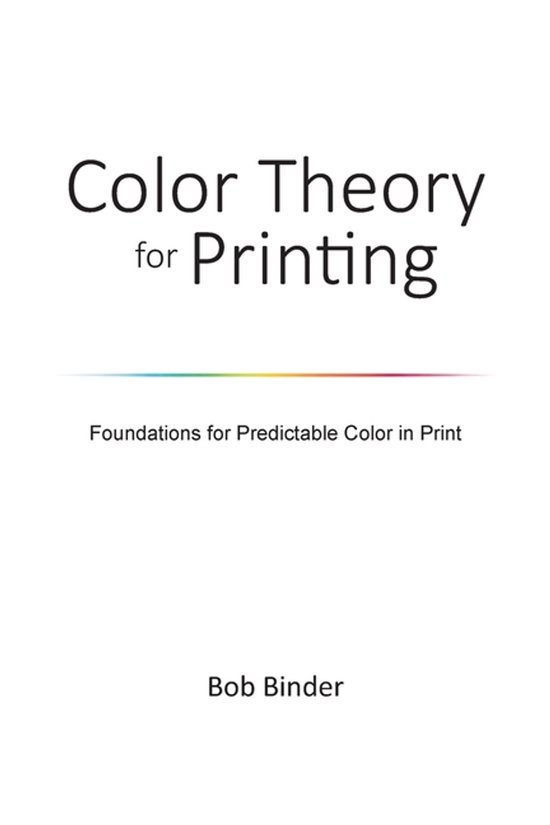 Color Theory for Printing: Foundations for Predictable Color in Print Foundations for Predictable Color in Print