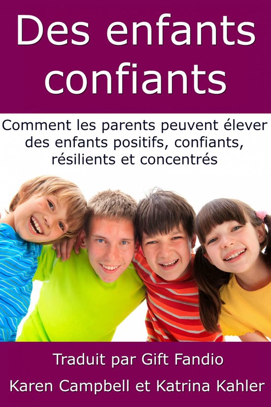 Des enfants confiants – Comment les parents peuvent élever des enfants positifs, confiants, résilients et concentrésEbook