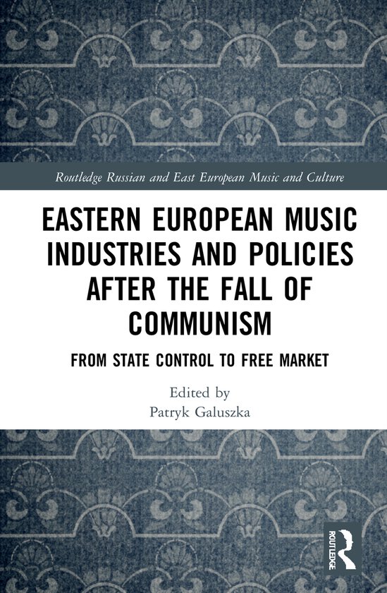 Slavonic and East European Music Studies- Eastern European Music Industries and Policies after the Fall of Communism From State Control to Free Market