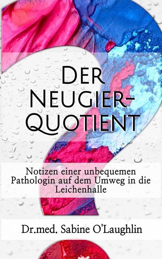 Der Neugier-QuotientEbook Notizen einer unbequemen Pathologin auf dem Umweg in die Leichenhalle