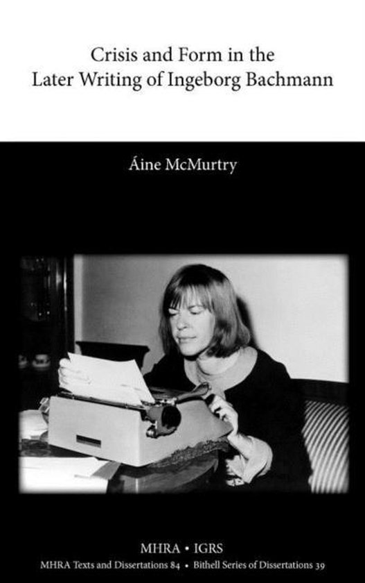 Crisis and Form in the Later Writing of Ingeborg Bachmann An Aesthetic Examination of the Poetic Drafts of the 1960s