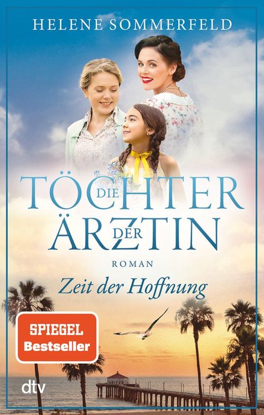 Die Töchter der Ärztin Zeit der Hoffnung | Die neue Reihe der Bestseller-Autorin der ¿Ärztin¿-Trilogie geht weiter!