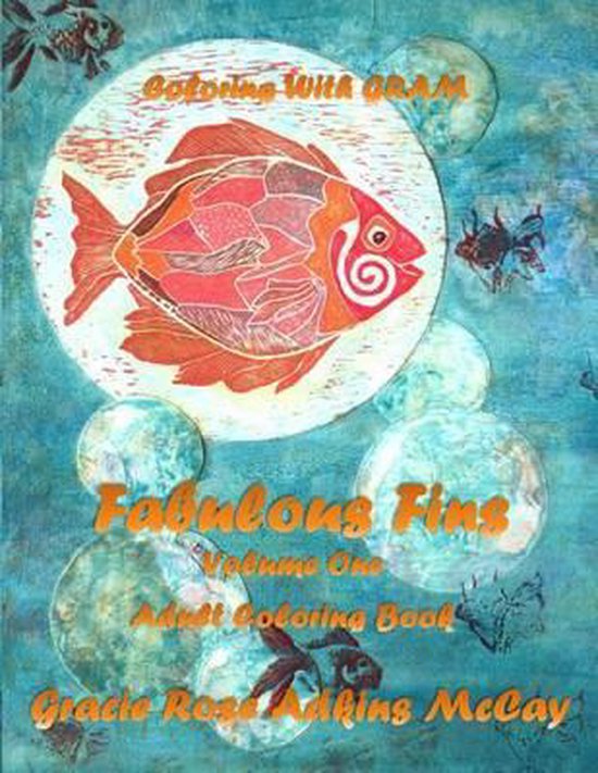 Coloring with Gram Fabulous Fins Volume One – Livre de coloriage pour adultes: Un livre de coloriage pour adultes avec des dessins dessinés à la main par Gracie Rose Adkins McCay