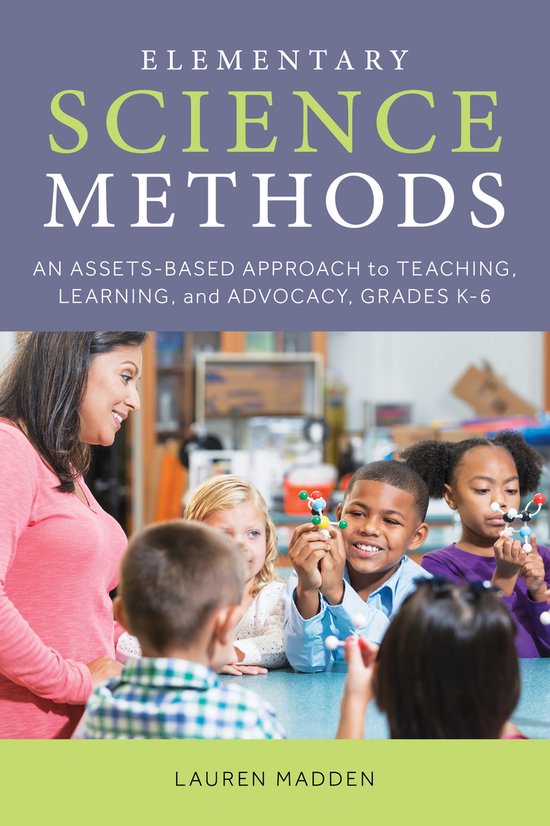 Elementary Science Methods An Assets-Based Approach to Teaching, Learning, and Advocacy, Grades K–6