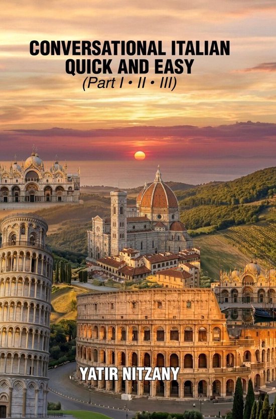Conversational Italian Quick and EasyEbook The Most Innovative and Revolutionary Technique to Learn the Italian Language. For Beginners, Intermediate, and Advanced Speakers.