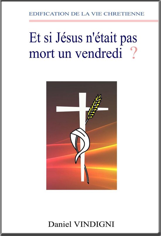 Et si Jésus n&rsquo;était pas mort un Vendredi ?Ebook