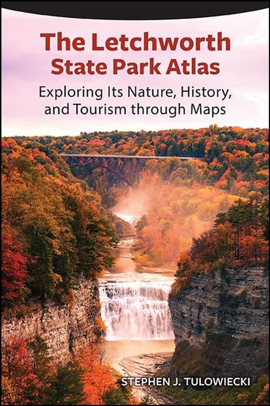 Excelsior Editions – The Letchworth State Park AtlasEbook Exploring Its Nature, History, and Tourism through Maps
