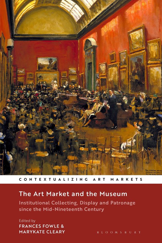 Contextualizing Art Markets – The Art Market and the MuseumEbook Institutional Collecting, Display and Patronage since the Mid-Nineteenth Century