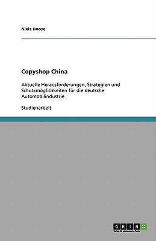 Copyshop China Aktuelle Herausforderungen, Strategien und Schutzmöglichkeiten für die deutsche Automobilindustrie