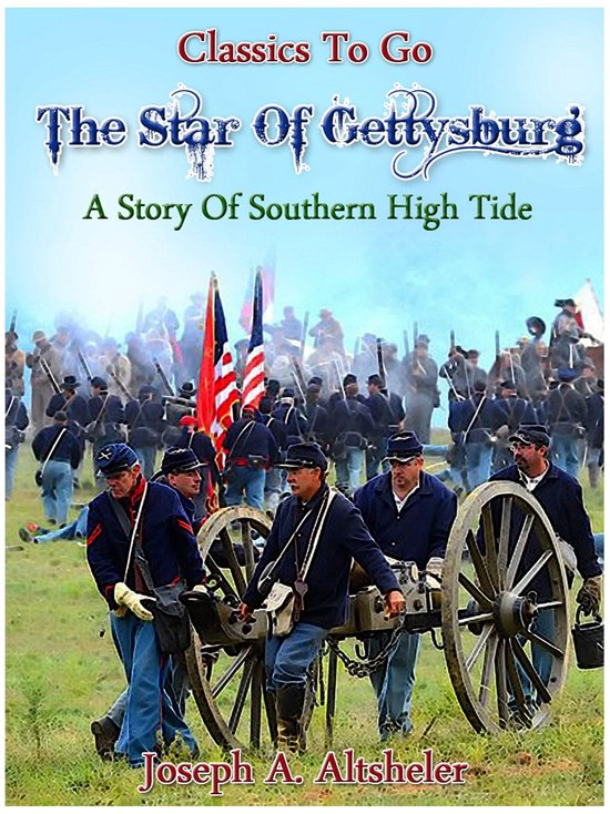 Classics To Go – The Star of Gettysburg – A Story of Southern High TideEbook Revised Edition of Original Version