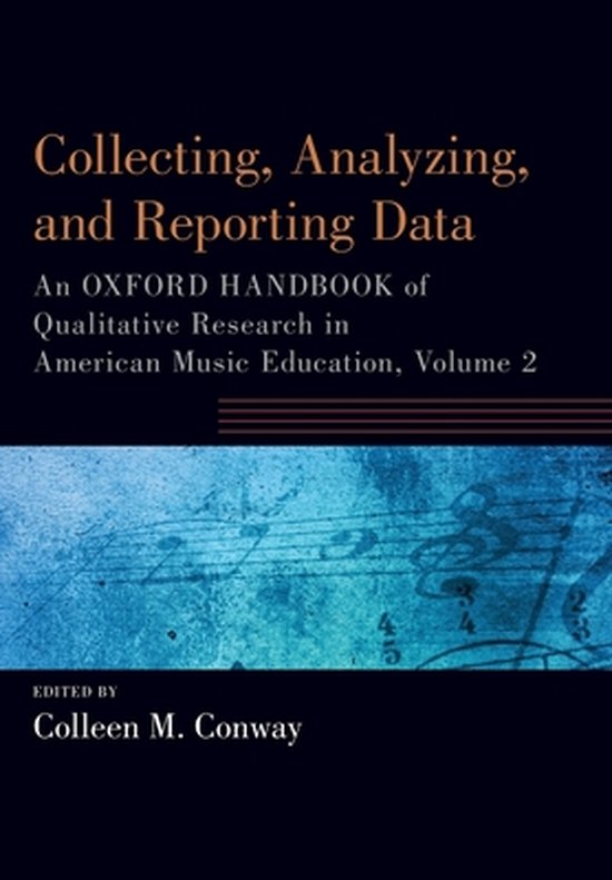 Collecting Analyzing & Reporting Data An Oxford Handbook of Qualitative Research in American Music Education, Volume 2