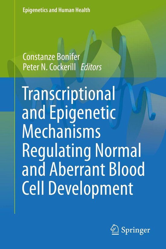 Epigenetics and Human Health – Transcriptional and Epigenetic Mechanisms Regulating Normal and Aberrant Blood Cell DevelopmentEbook
