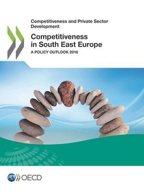 Competitiveness and private sector development- Competitiveness in south east Europe a policy outlook 2018