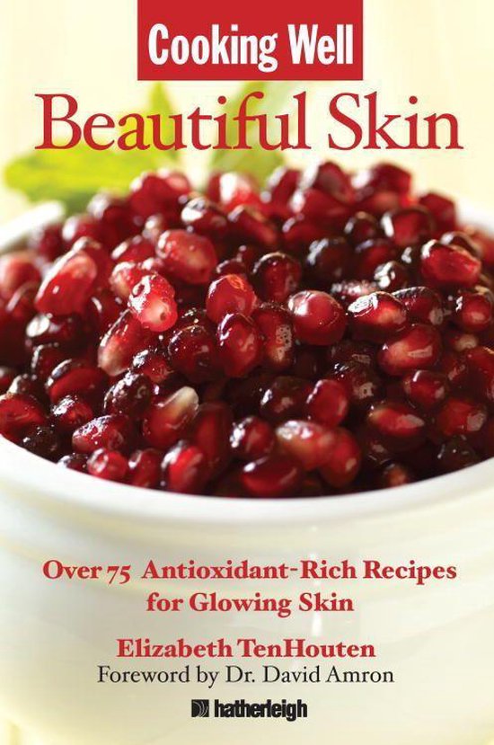 Cooking Well 5 – Cooking Well: Beautiful SkinEbook Over 75 Antioxidant-Rich Recipes for Glowing Skin