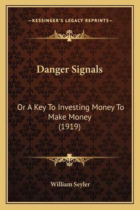 Danger Signals Or a Key to Investing Money to Make Money (1919)