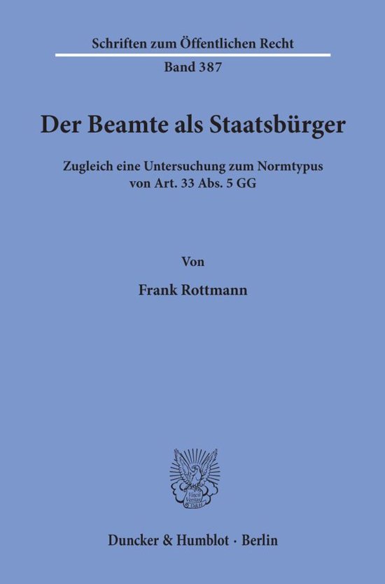 Der Beamte ALS Staatsburger Zugleich Eine Untersuchung Zum Normtypus Von Art. 33 Abs. 5 Gg