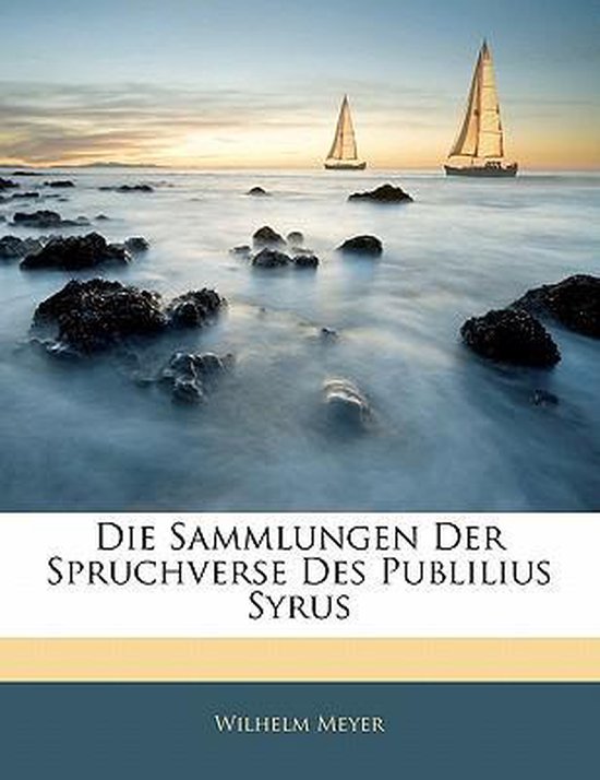 Die Sammlungen Der Spruchverse Des Publilius Syrus