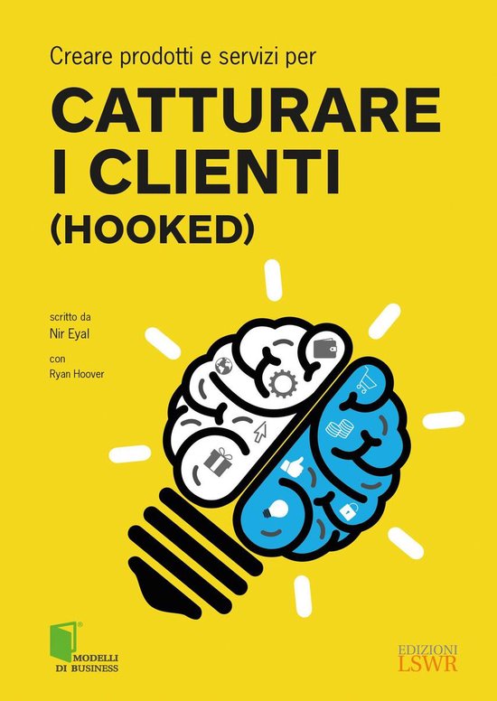 Creare prodotti e servizi per CATTURARE I CLIENTI (Hooked)Ebook