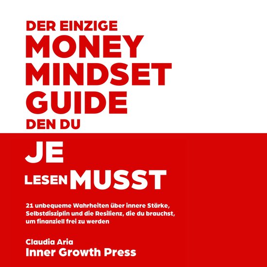 Der einzige Money-Mindset-Guide, den du je lesen musstLivre audio 21 unbequeme Wahrheiten über innere Stärke, Selbstdisziplin und die Resilienz, die du brauchst, um finanziell frei zu werden